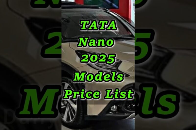 TATA Nano 2025 India Price List, Models and Price, 2025 Nano, Vehicle Price #tata #indian #cars